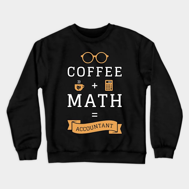 Coffee + Math = Accountant - Funny Bookkeeper CPA Crewneck Sweatshirt by merchmafia